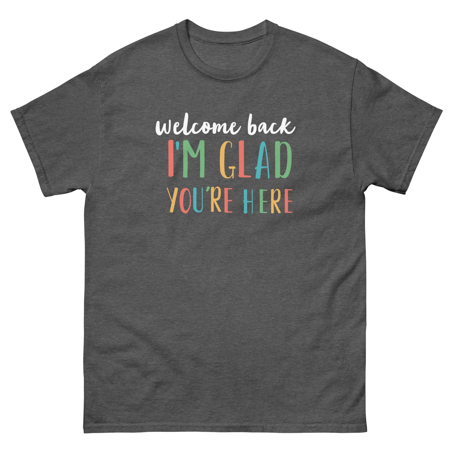 Unisex Short Sleeve Tee Welcome Back I'm Glad You're Here