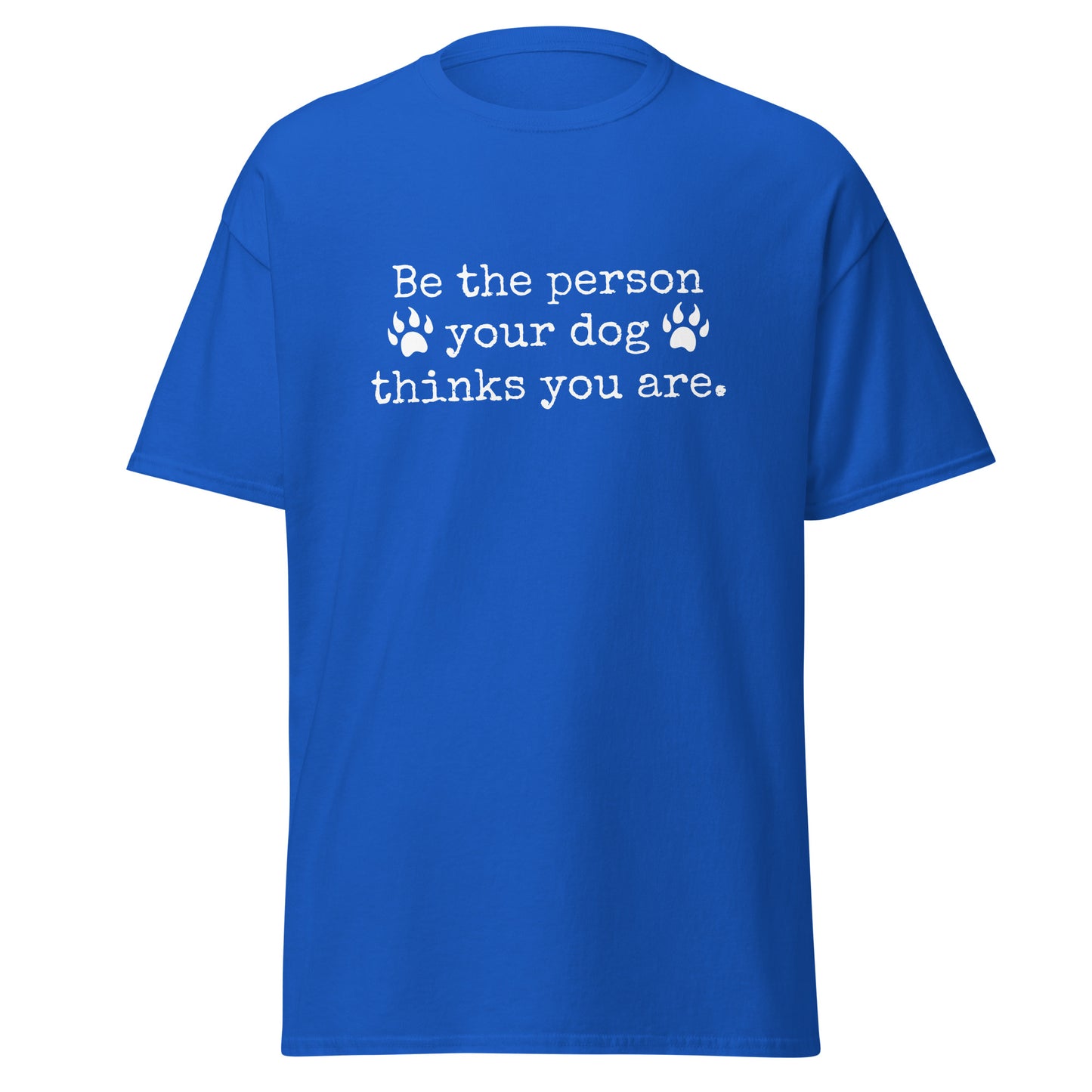Unisex Short Sleeve Tee Be the person your dog wants you to be
