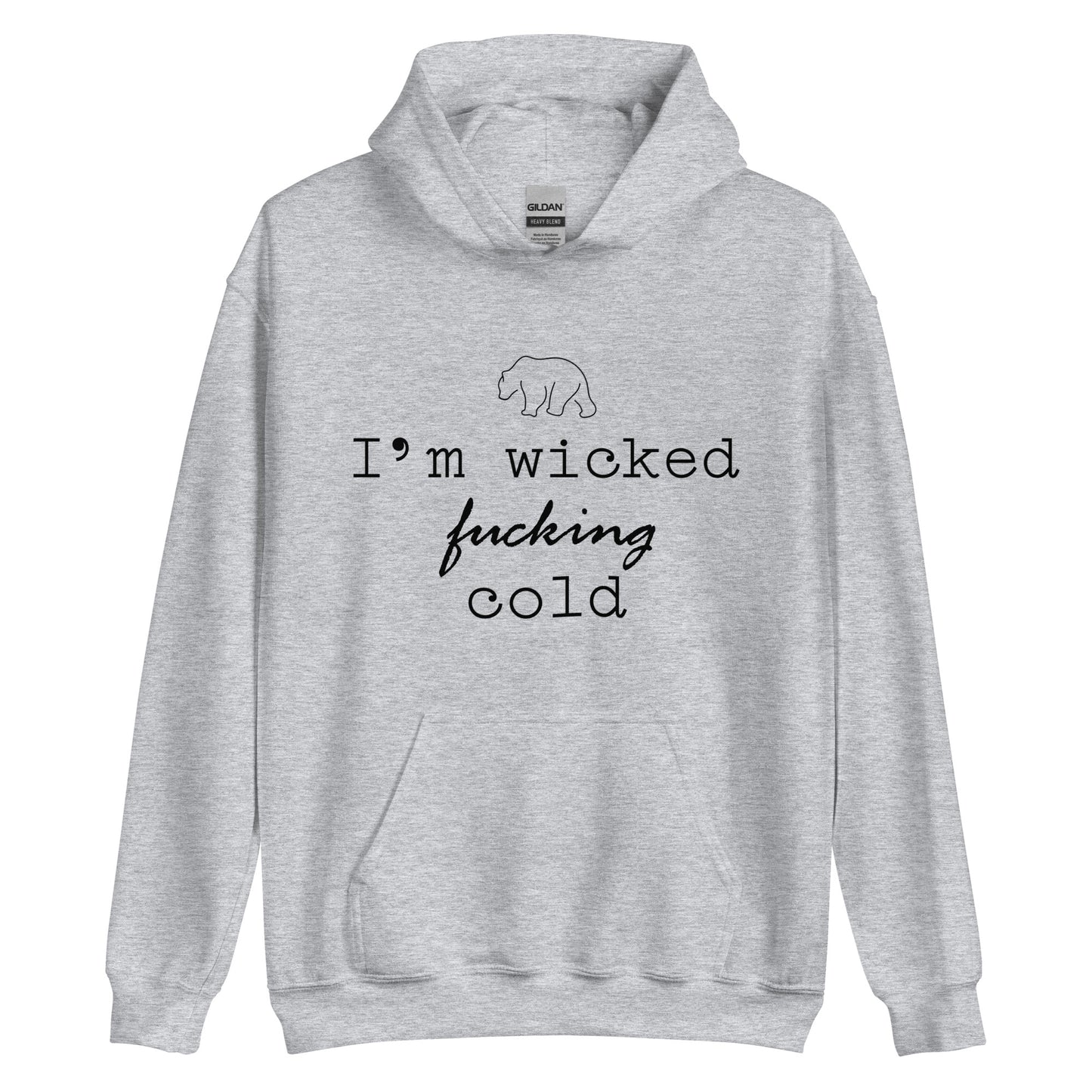 Unisex Hoodie I'm Wicked Fucking Cold