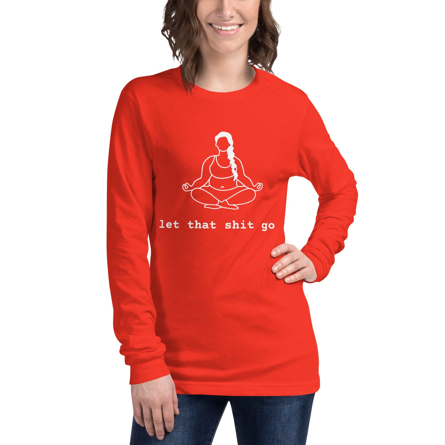 Unisex Long Sleeve Tee Let That Shit Go