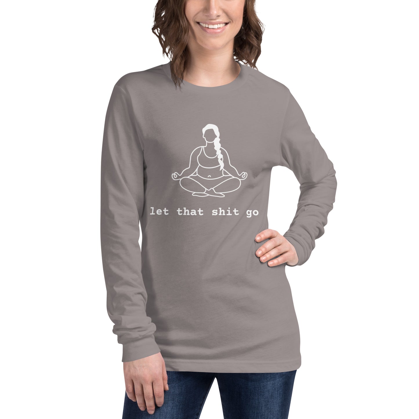 Unisex Long Sleeve Tee Let That Shit Go