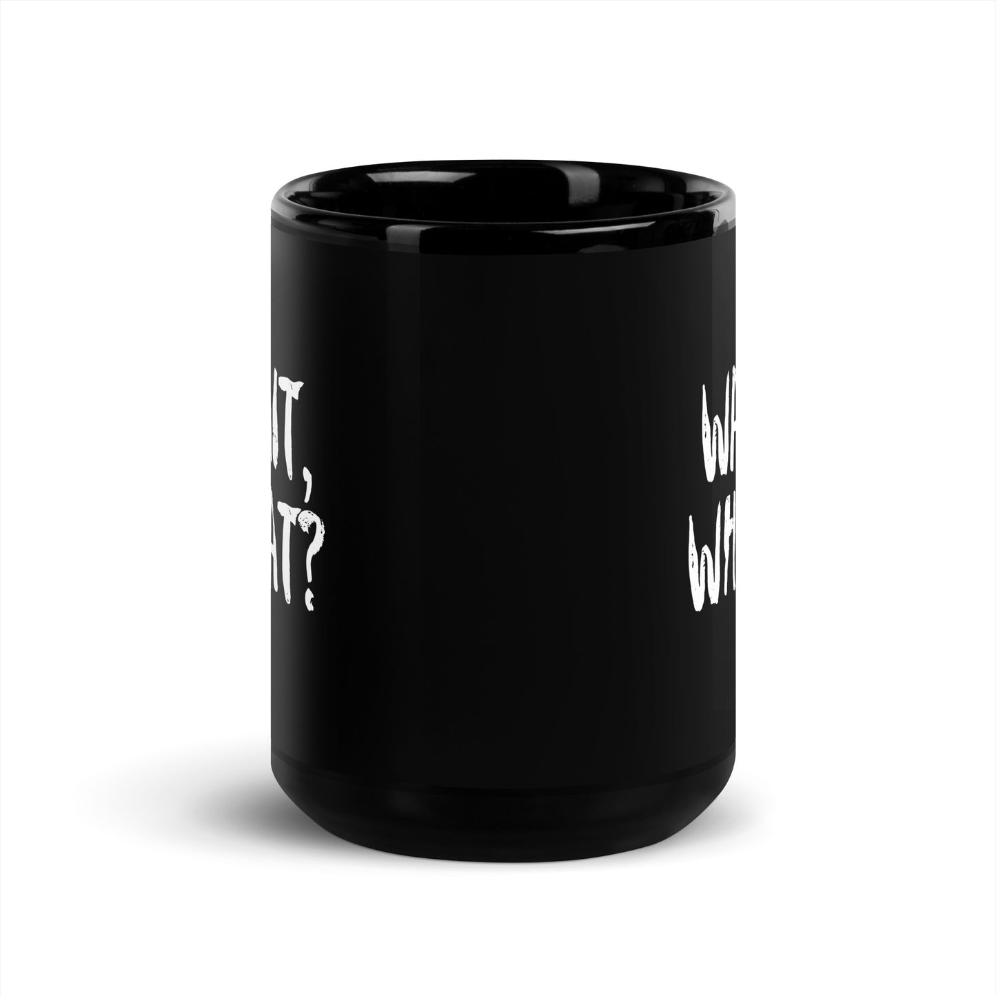 Black Glossy 15oz Mug Wait, What?