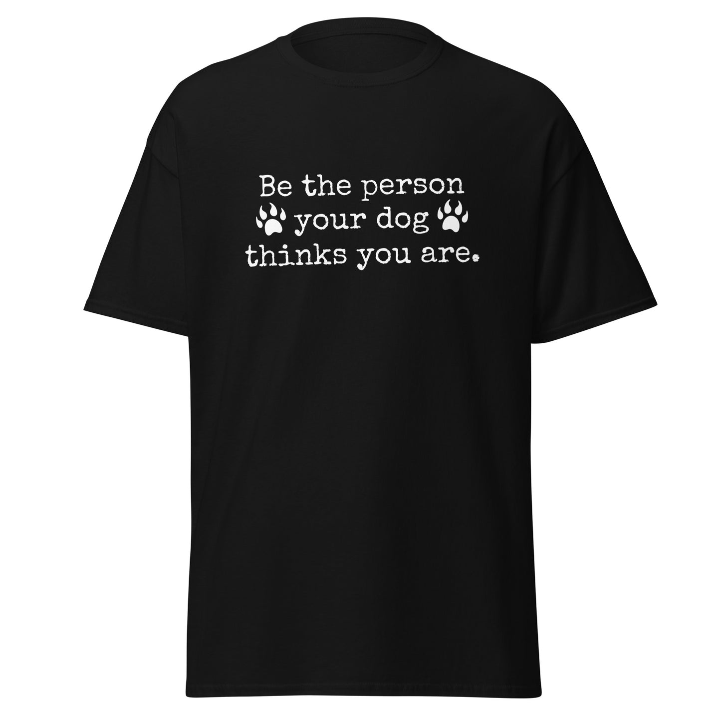 Unisex Short Sleeve Tee Be the person your dog wants you to be