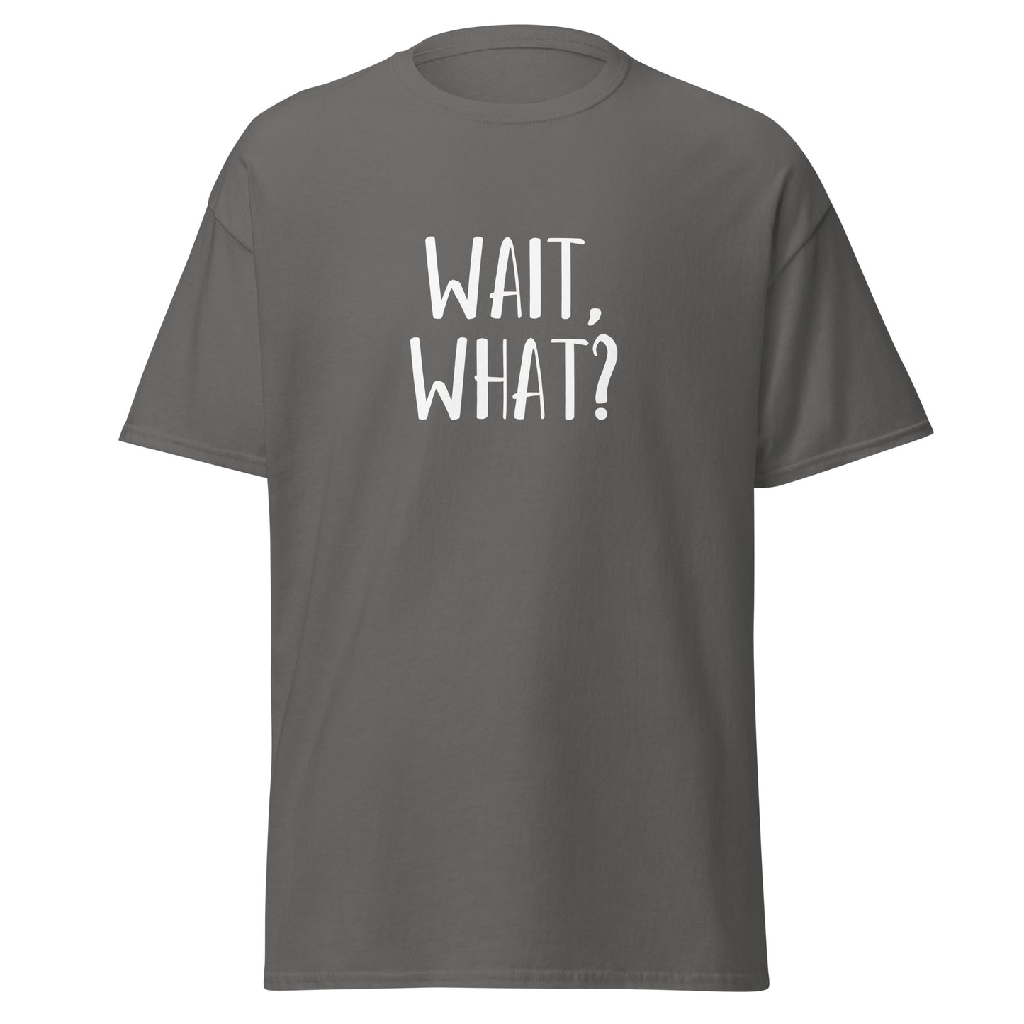 Unisex Short Sleeve Tee Wait, What?