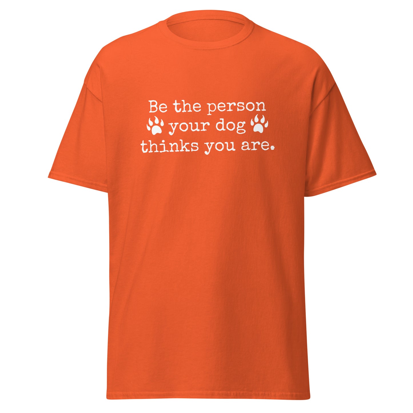 Unisex Short Sleeve Tee Be the person your dog wants you to be