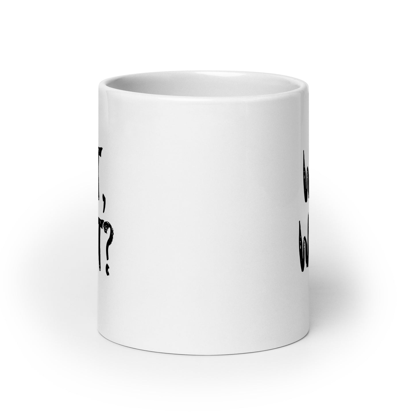 White Glossy 20oz Mug Wait, What?