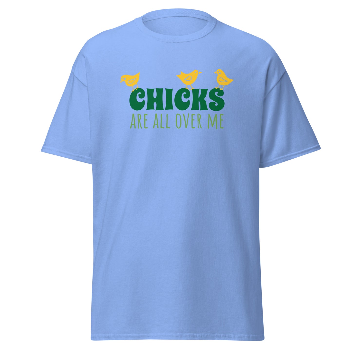 Unisex Short Sleeve Cotton Tee Chicks Are All Over Me