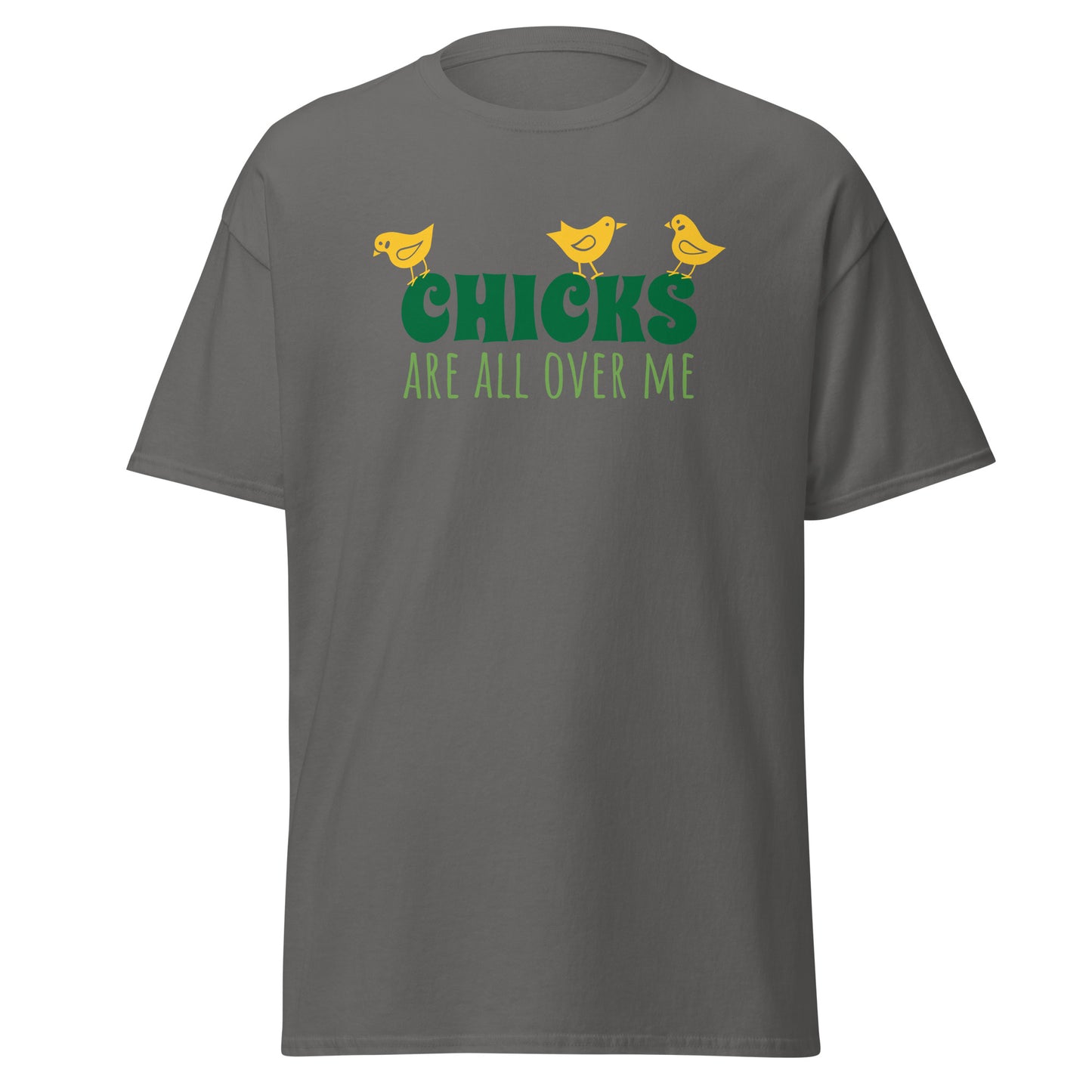 Unisex Short Sleeve Cotton Tee Chicks Are All Over Me