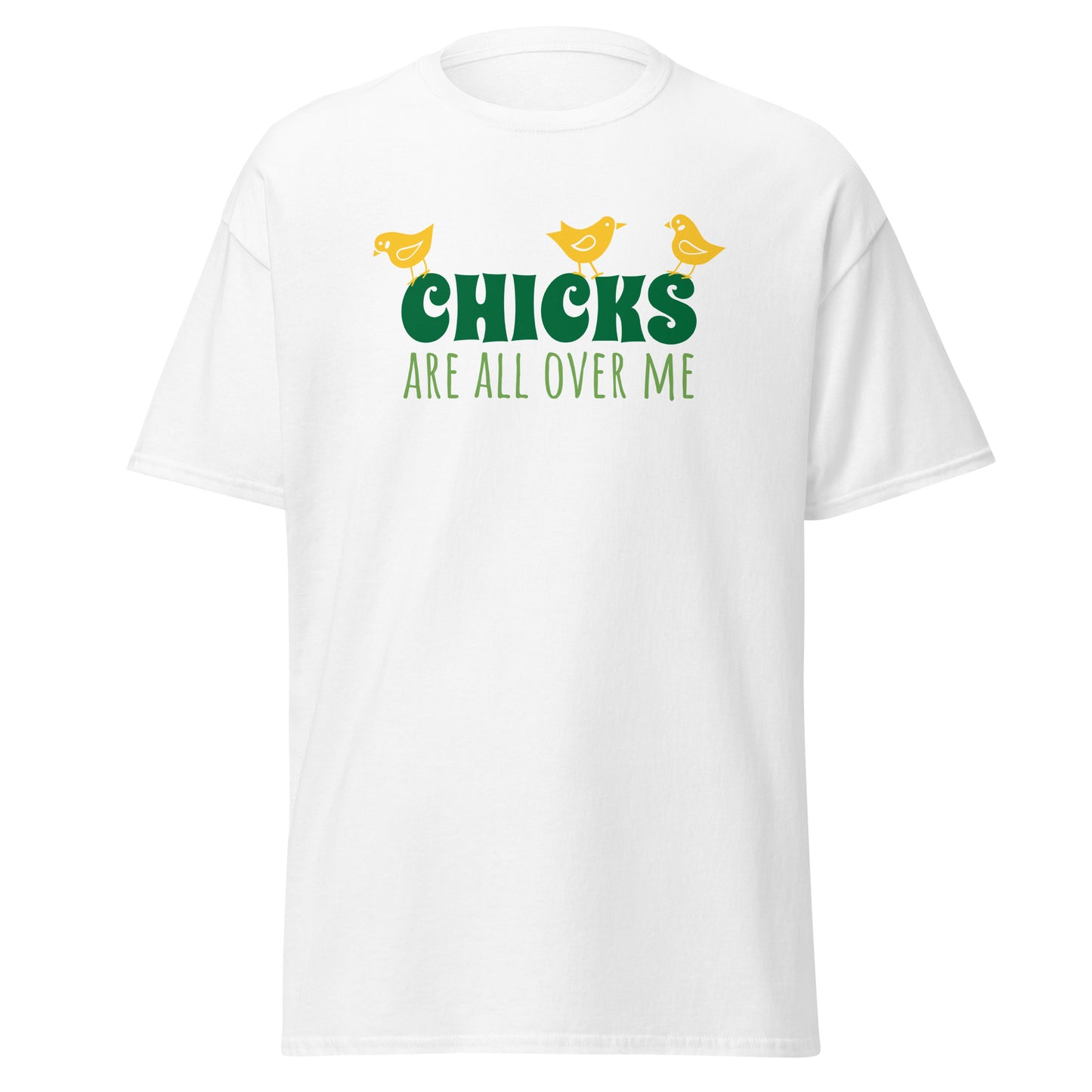 Unisex Short Sleeve Cotton Tee Chicks Are All Over Me