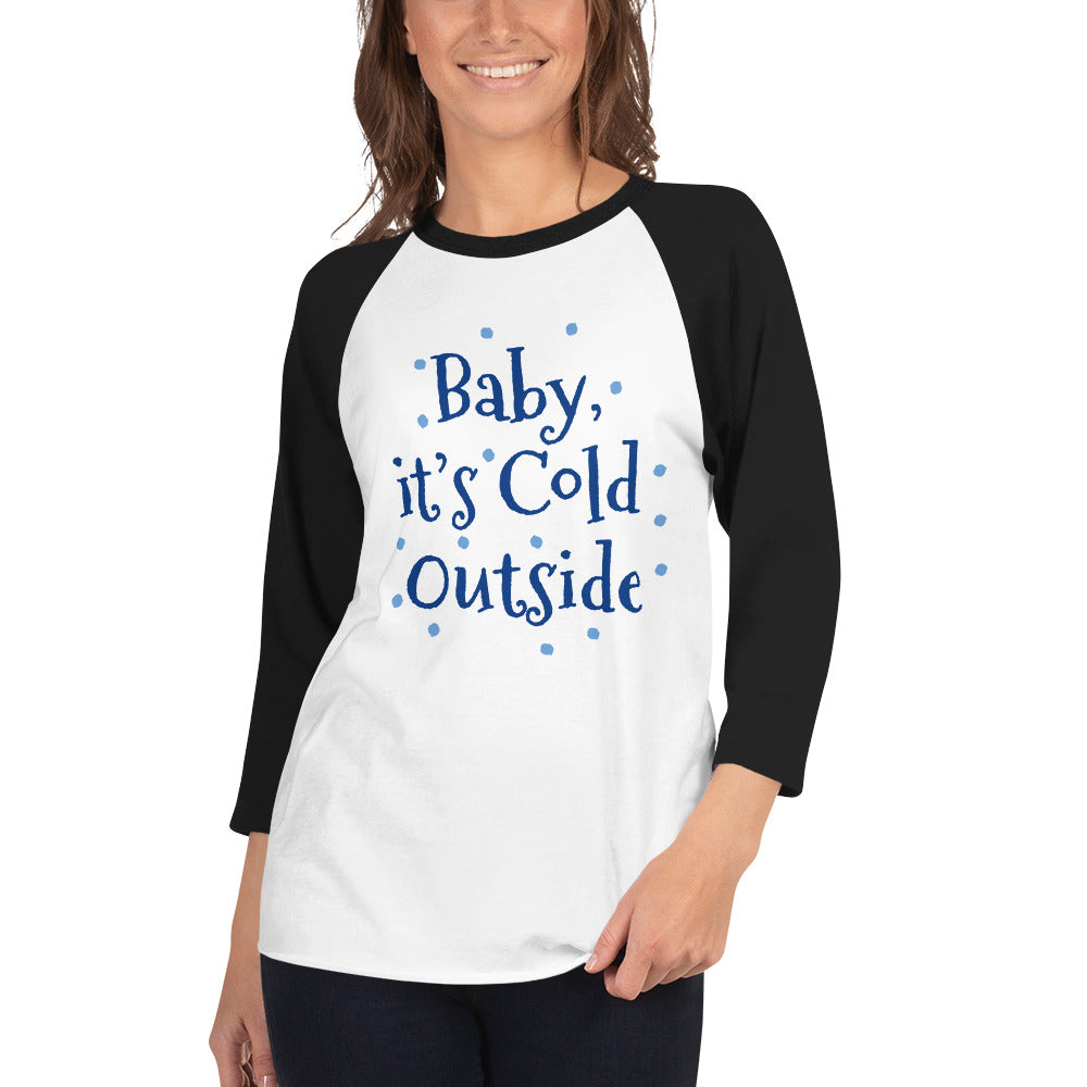 3/4 Sleeve Raglan Shirt Baby it's Cold Outside