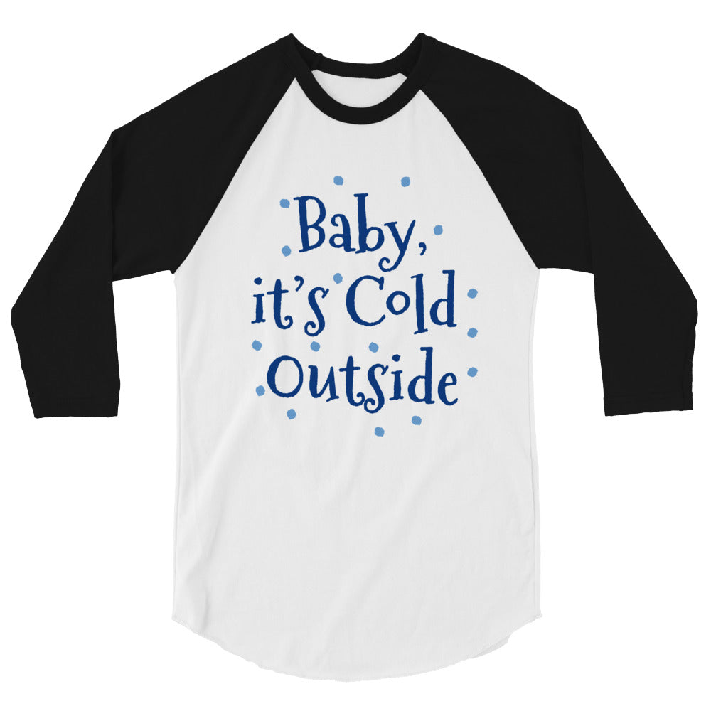 3/4 Sleeve Raglan Shirt Baby it's Cold Outside