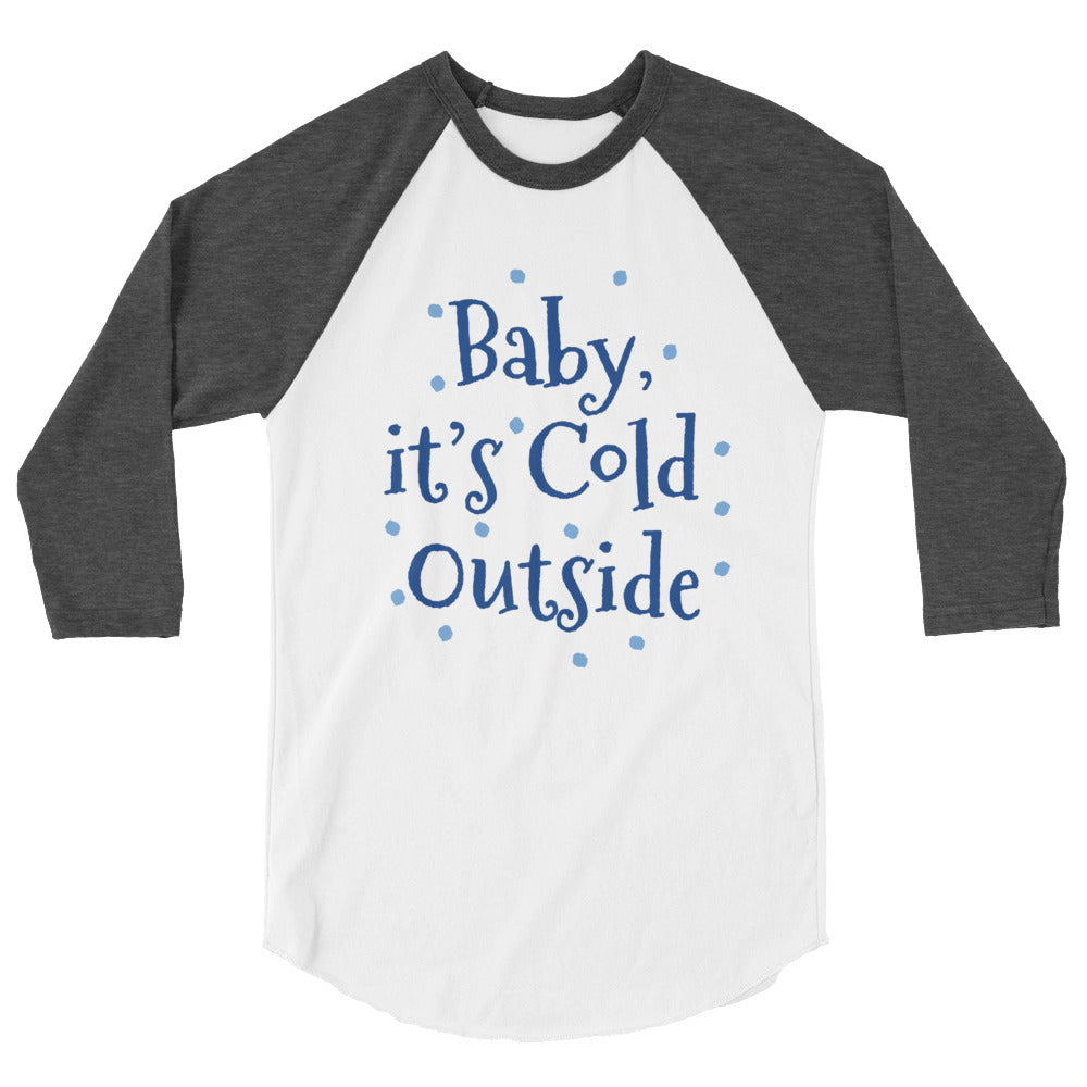 3/4 Sleeve Raglan Shirt Baby it's Cold Outside