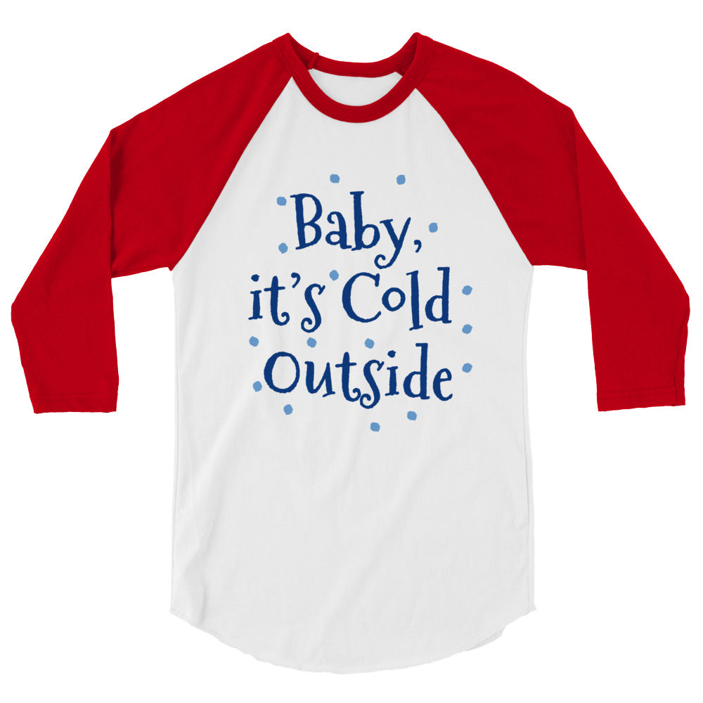 3/4 Sleeve Raglan Shirt Baby it's Cold Outside