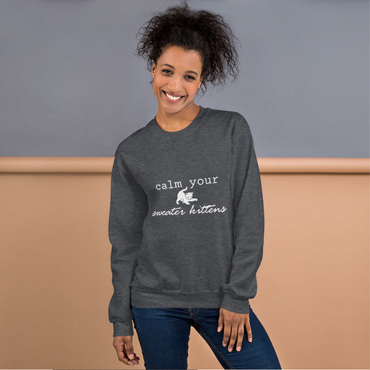 Unisex Sweatshirt Calm Your Sweater Kittens