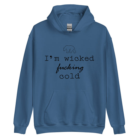 Unisex Hoodie I'm Wicked Fucking Cold