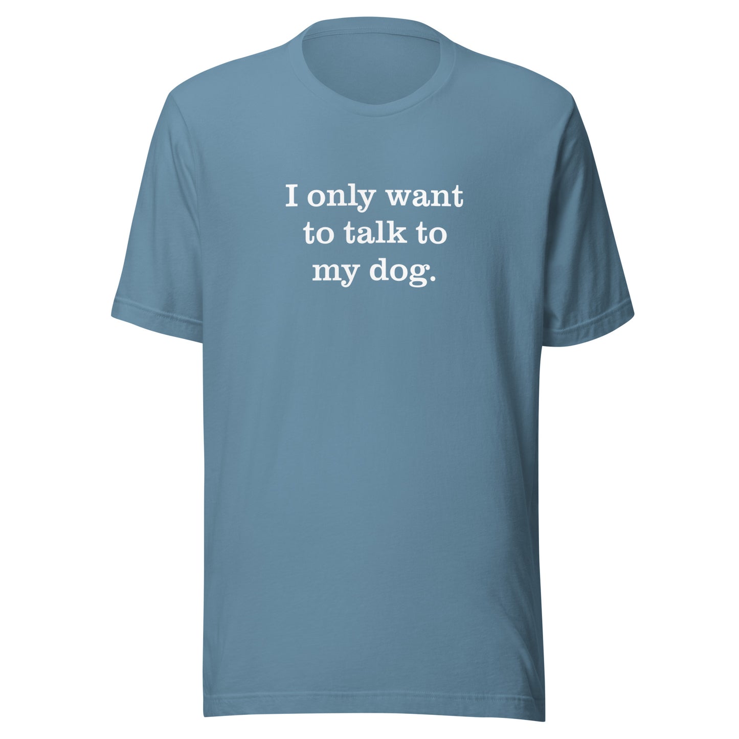 Unisex Short Sleeve Bella+Canvas Tee Only Want to Talk to My Dog